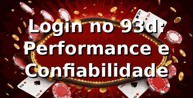 Login no 93d: Performance e Confiabilidade 📊