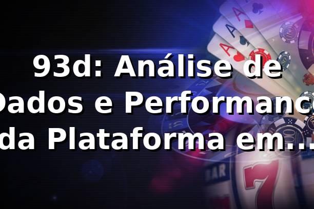 93d: Análise de Dados e Performance da Plataforma em 2026 📊