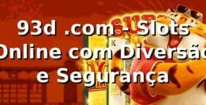 93d .com - Slots Online com Diversão e Segurança
